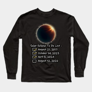 Solar Eclipse To Do List 2017 2023 2024 2026 Annular Totality Long Sleeve T-Shirt